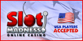 SlotMadness - USA Accepted Up to 499 Free
Bonus SlotMadness
- USA Accepted
Up to 499 Free
Bonus