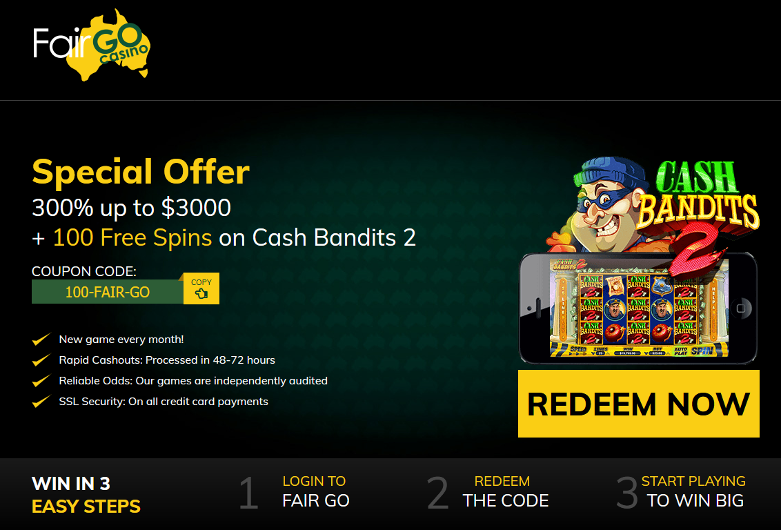 Fair Go Cash Bandits 300% + 100 Spins Fair Go Cash Bandits 300% + 100 Spins